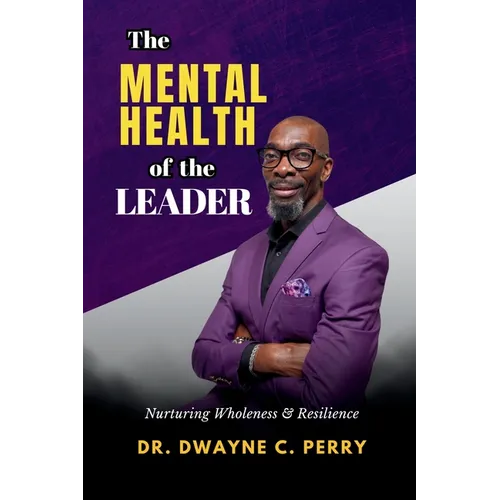 The Mental Health of the Leader: Nurturing Wholeness and Resilience