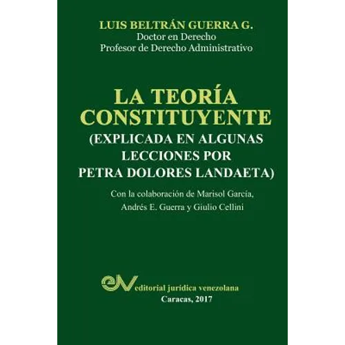 La Teoría Constituyente: (Explicada En Algunas Lecciones Por Petra Dolores Landaeta)