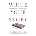 Write Your Story: A Simple Framework to Understand Yourself, Your Story, and Your Purpose in the World