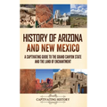 History of Arizona and New Mexico: A Captivating Guide to the Grand Canyon State and the Land of Enchantment