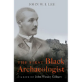 The First Black Archaeologist: A Life of John Wesley Gilbert