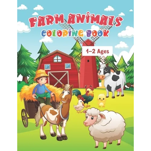 Farm Animals Coloring Book Ages 1-2: My First Farm Animals Coloring Book For Kids Ages 1 With 50 Unique Illustrations of Cow, Lamb, Horse, Chicken, Pi