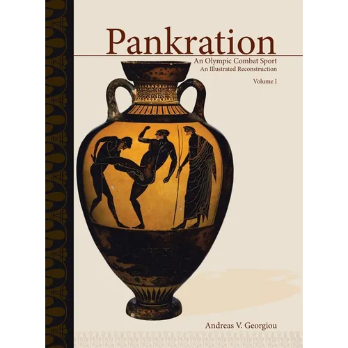 Pankration - An Olympic Combat Sport, Volume I: An Illustrated Reconstruction