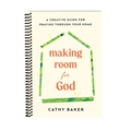 Making Room for God: A Creative Guide for Praying Through Your Home