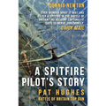A Spitfire Pilot's Story: Pat Hughes: Battle of Britain Top Gun