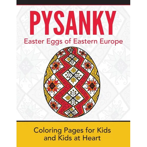 Pysanky / Easter Eggs of Eastern Europe: Coloring Pages for Kids and Kids at Heart