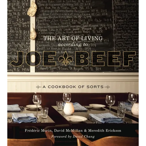 The Art of Living According to Joe Beef: A Cookbook of Sorts
