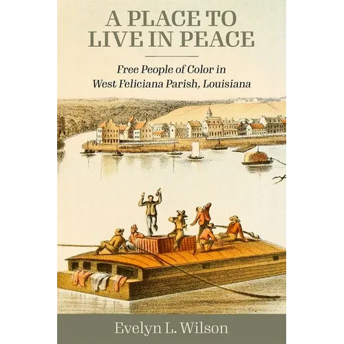 Place to Live in Peace: Free People of Color in West Feliciana Parish, Louisiana (Hardback)