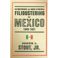 Schemers and Dreamers: Filibustering in Mexico, 1848-1921