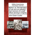 Mohun, or, The last days of Lee and his paladins: final memoirs of a staff officer serving in Virginia.