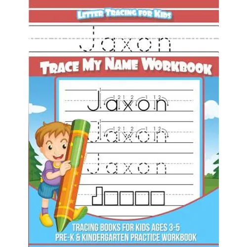 Jaxon Letter Tracing for Kids Trace my Name Workbook: Tracing Books for Kids ages 3 - 5 Pre-K & Kindergarten Practice Workbook