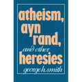 Atheism, Ayn Rand, and Other Heresies