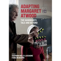 Adapting Margaret Atwood: The Handmaid's Tale and Beyond