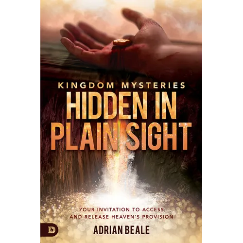 Kingdom Mysteries: Hidden in Plain Sight: Your Invitation to Access and Release Heaven's Provision