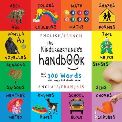 The Kindergartener's Handbook: Bilingual (English / French) (Anglais / Français) ABC's, Vowels, Math, Shapes, Colors, Time, Senses, Rhymes, Science, a