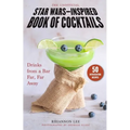 The Unofficial Star Wars-Inspired Book of Cocktails: Drinks from a Bar Far, Far Away