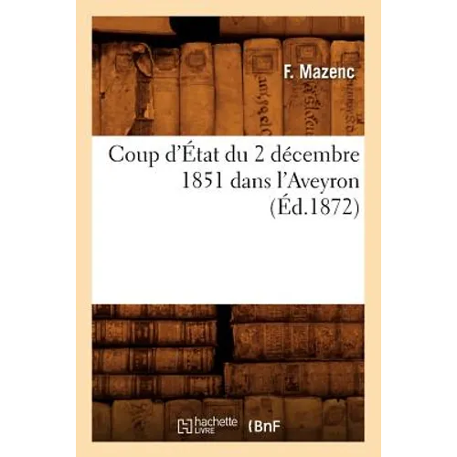 Coup d'État Du 2 Décembre 1851 Dans l'Aveyron, (Éd.1872)