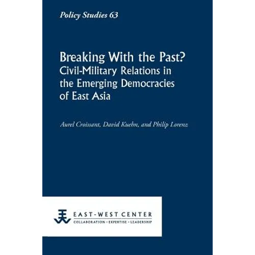 Breaking with the Past? Civil-Military Relations in the Emerging Democracies of East Asia