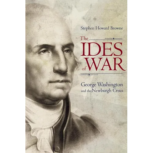 Ides of War: George Washington and the Newburgh Crisis