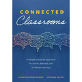 Connected Classrooms: A People-Centered Approach for Online, Blended, and In-Person Learning (Create a Positive Learning Environment for Student Engag