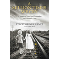 A Million Times We Cry: A Memoir of Loss, Grief, Depression, and Ultimately Hope