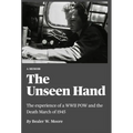 The Unseen Hand: The experience of a WWII POW and the Death March of 1945
