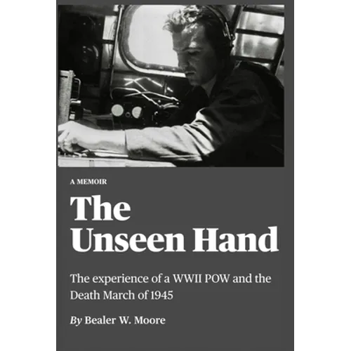 The Unseen Hand: The experience of a WWII POW and the Death March of 1945