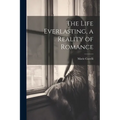 The Life Everlasting, a Reality of Romance