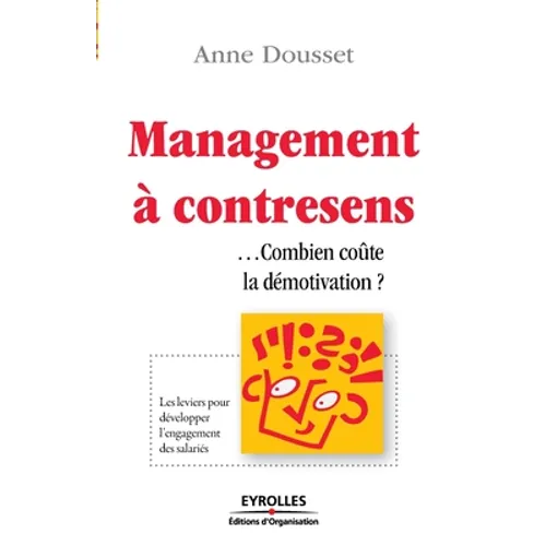 Management à contresens ...Combien coûte la démotivation ?: Les leviers pour développer l'engagement des salariés
