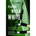 Playing While White: Privilege and Power on and Off the Field