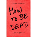 How to be Dead: A Love Story