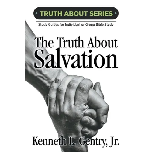 The Truth about Salvation: A Study Guide for Individual or Group Bible Study