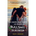 He Said, She Said, And All The Bullshit In Between: An immigrant's perspective on Love and Romance in America