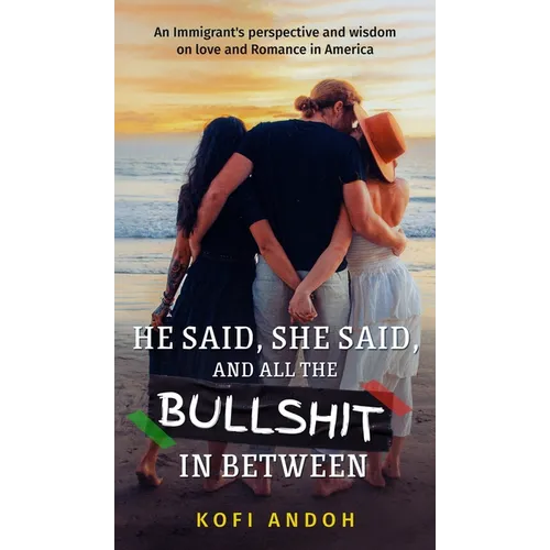He Said, She Said, And All The Bullshit In Between: An immigrant's perspective on Love and Romance in America