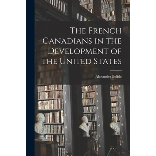 The French Canadians in the Development of the United States