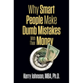 Why Smart People Make Dumb Mistakes with Their Money