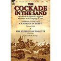 The Cockade in the Sand: The Defeat of Napoleon's Egyptian Adventure & the Campaign of 1801-Journal of the Late Campaign in Egypt by Thomas Wal