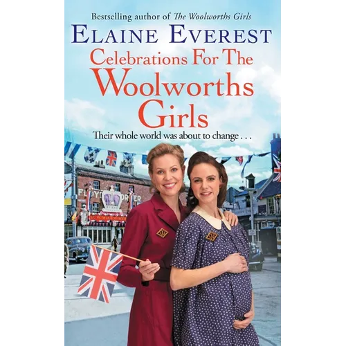 Celebrations for the Woolworths Girls: A bestselling, heartwarming story about friendship and hope