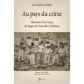 Au pays du crime: Mémoires d'un forçat du bagne de Nouvelle-Calédonie
