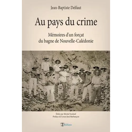 Au pays du crime: Mémoires d'un forçat du bagne de Nouvelle-Calédonie