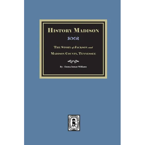 Historic Madison: The Story of Jackson and Madison County, Tennessee