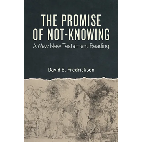 The Promise of Not-Knowing: A New New Testament Reading