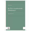 Die Welt Evangelischer Frommigkeit: Eine Spurensuche