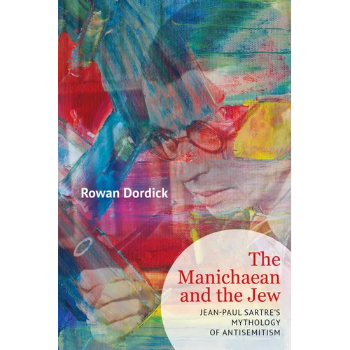 The Manichaean and the Jew: Jean-Paul Sartre's Mythology of Antisemitism