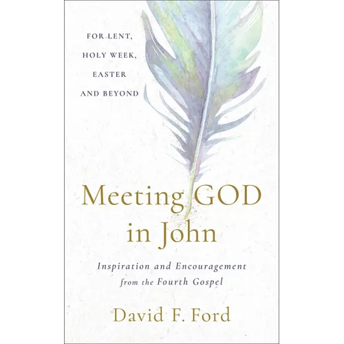 Meeting God in John: Inspiration and Encouragement from the Fourth Gospel