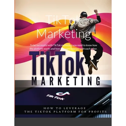 TikTok Marketing: To be successful with TikTok marketing you need to know how the platform works and how the users interact with each other.