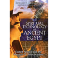 The Spiritual Technology of Ancient Egypt: Sacred Science and the Mystery of Consciousness