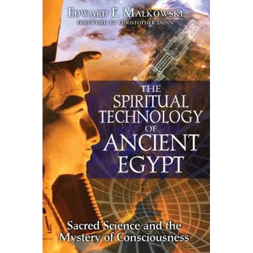 The Spiritual Technology of Ancient Egypt: Sacred Science and the Mystery of Consciousness