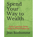 Spend Your Way to Wealth: Seven Common Sense Steps To Black Prosperity