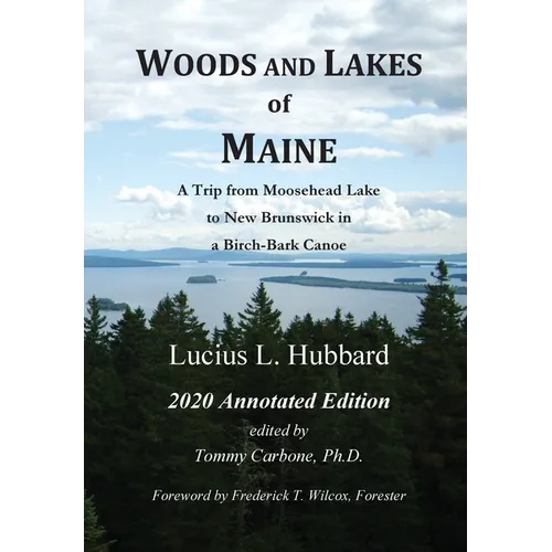 Woods And Lakes of Maine - 2020 Annotated Edition: A Trip from Moosehead Lake to New Brunswick in a Birch-Bark Canoe